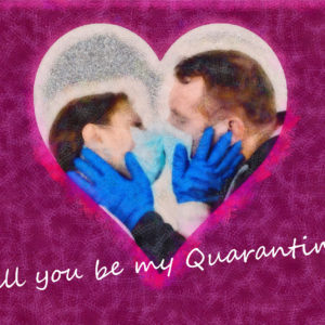 Will you be my Quarantine